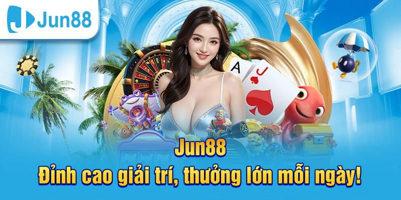 Jun88 là đỉnh cao giải trí hấp dẫn